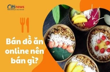 Bán đồ ăn online nên bán gì ? Làm như thế nào cho hiệu quả